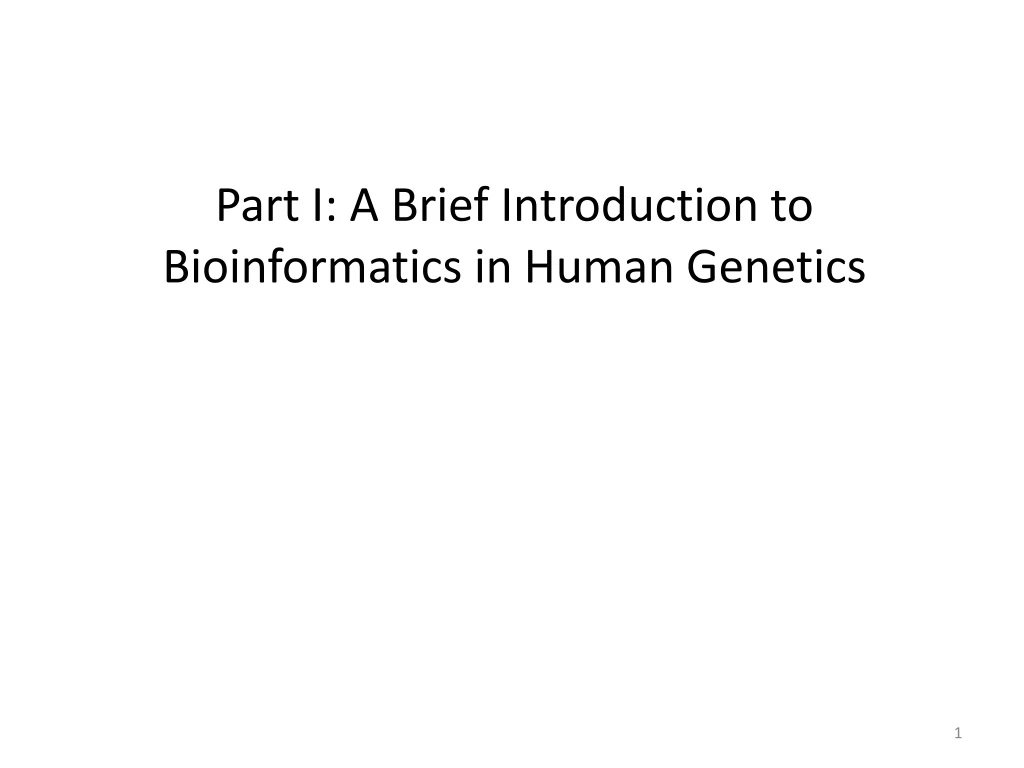 part i a brief introduction to bioinformatics in human genetics