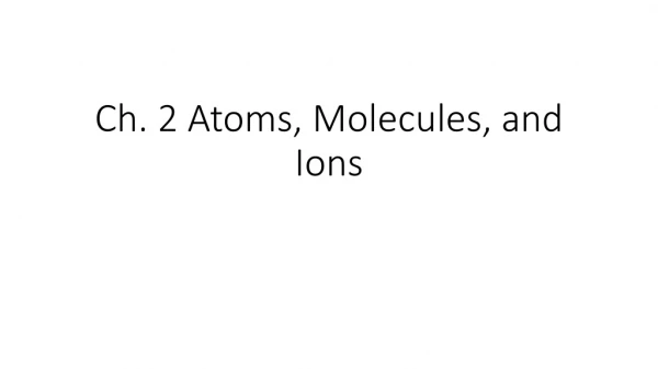 Ch. 2 Atoms, Molecules, and Ions