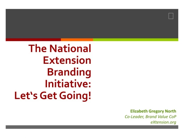 The National Extension Branding Initiative: Let‘s Get Going !