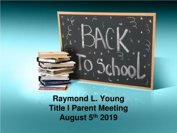 Raymond L. Young Title I Parent Meeting August 5 th 2019