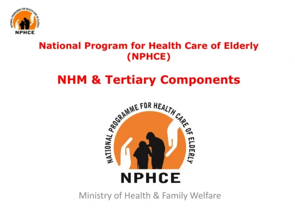 National Program for Health Care of Elderly (NPHCE ) NHM &amp; Tertiary Components