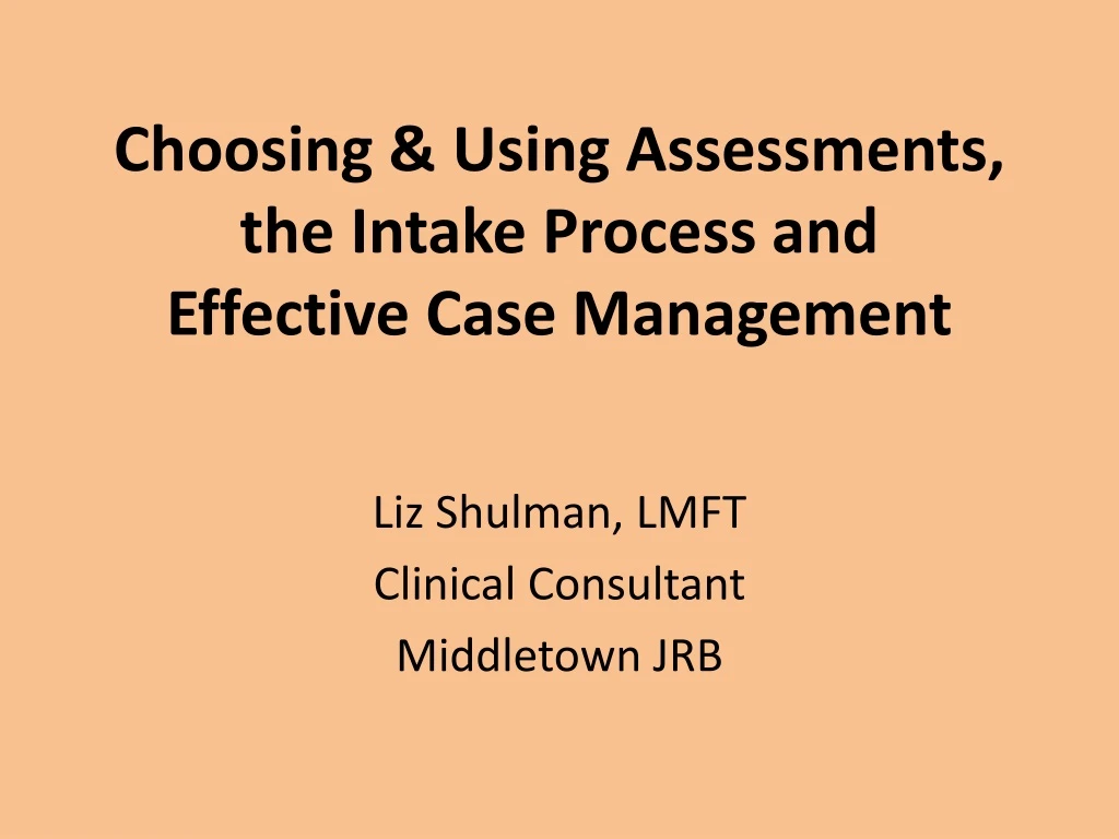 choosing using assessments the intake process and effective case management