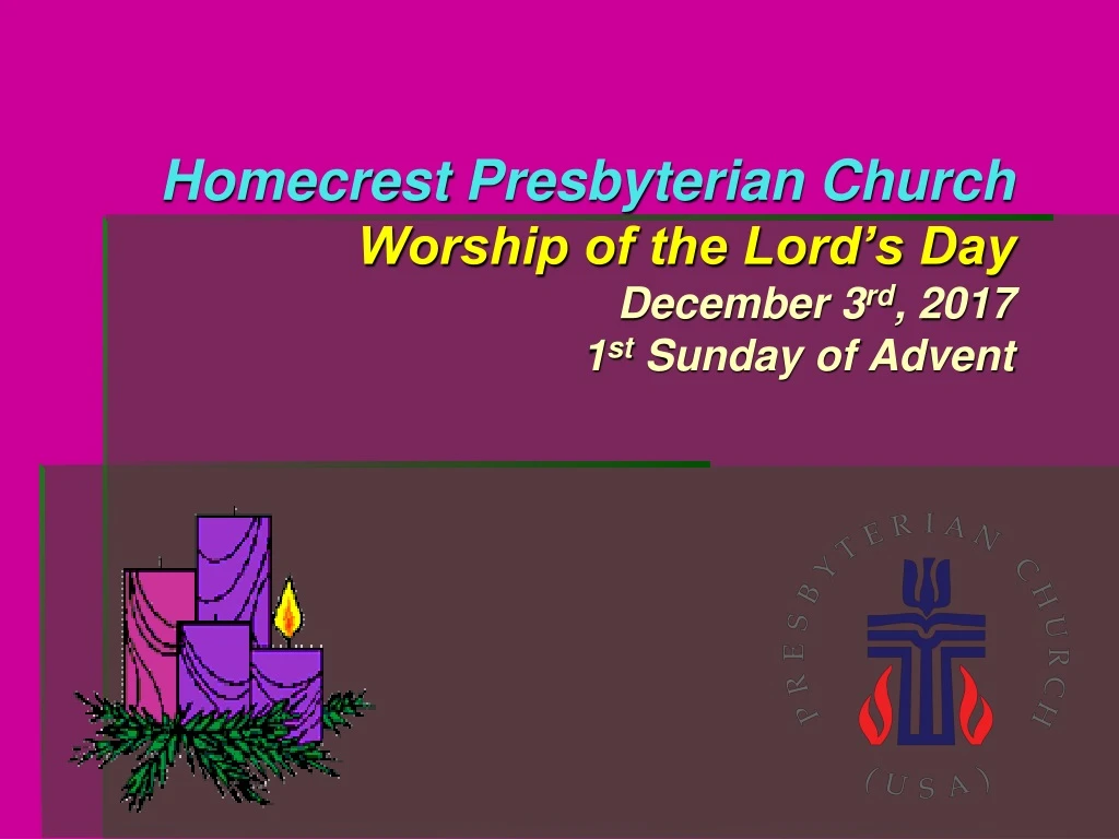 homecrest presbyterian church worship of the lord s day december 3 rd 2017 1 st sunday of advent