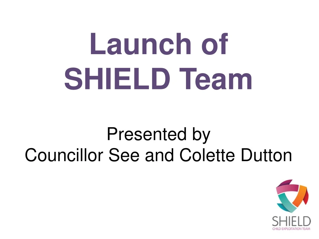 launch of shield team