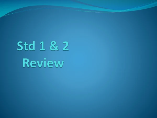 Std 1 &amp; 2 Review