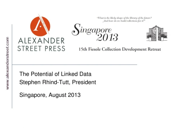 The Potential of Linked Data Stephen Rhind-Tutt, President Singapore, August 2013