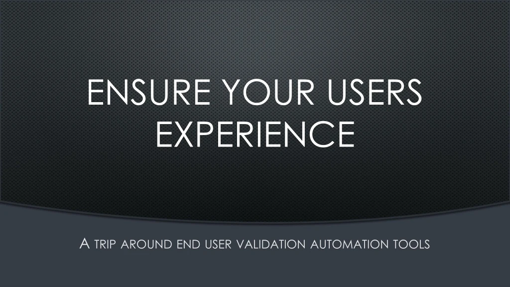 ensure your users experience