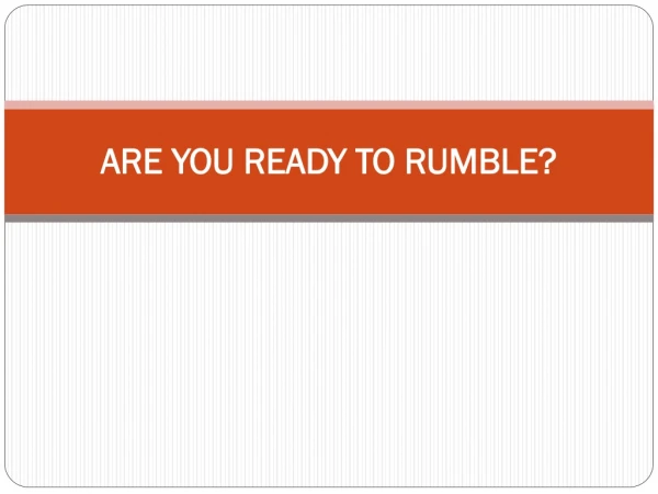 ARE YOU READY TO RUMBLE?