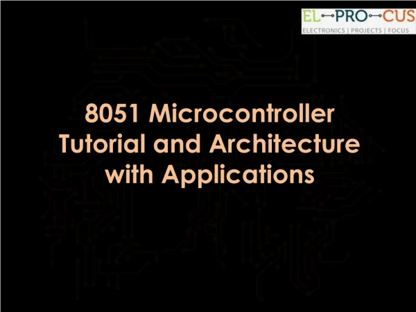 8051 Microcontroller Tutorial and Architecture with Applications