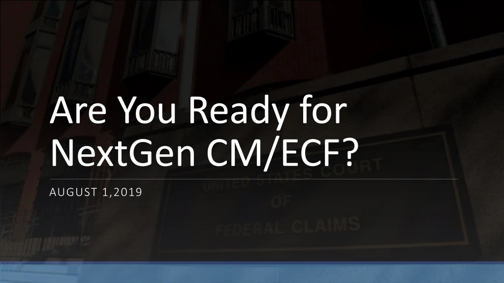 are you ready for nextgen cm ecf