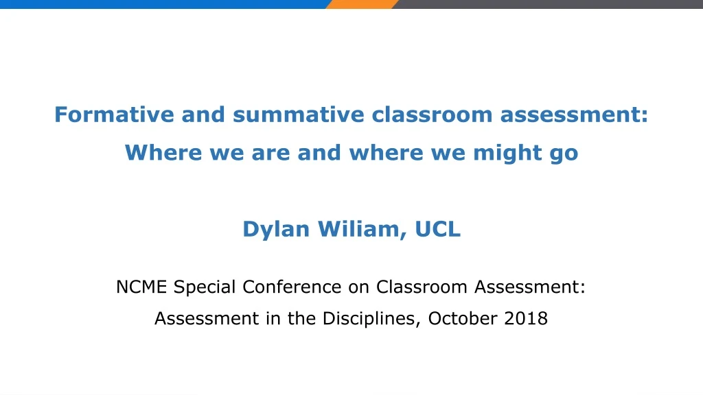 formative and summative classroom assessment where we are and where we might go dylan wiliam ucl