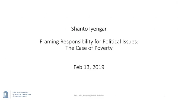 Shanto Iyengar Framing Responsibility for Political Issues: The Case of Poverty Feb 13, 2019