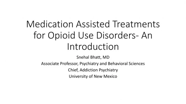 Medication Assisted Treatments for Opioid Use Disorders- An Introduction