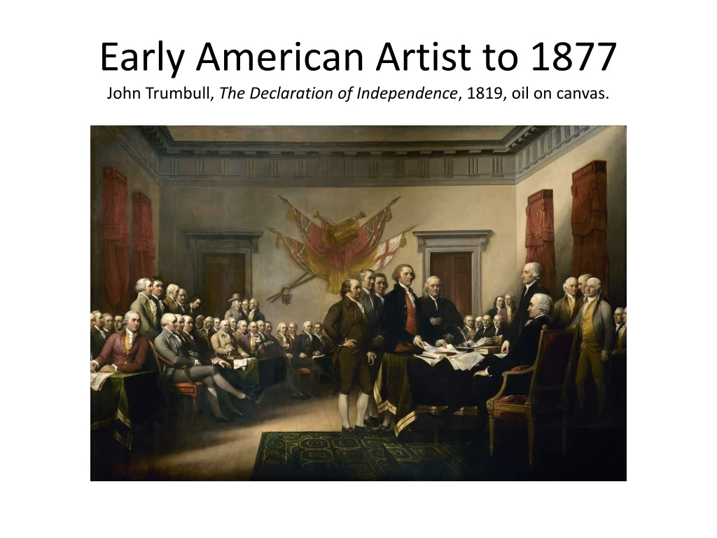 early american artist to 1877 john trumbull the declaration of independence 1819 oil on canvas
