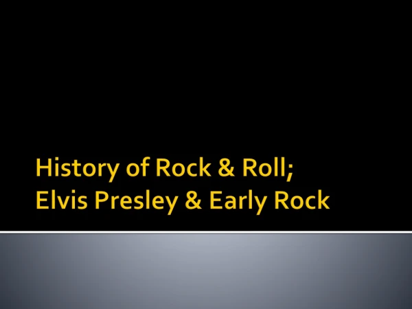 History of Rock &amp; Roll; Elvis Presley &amp; Early Rock