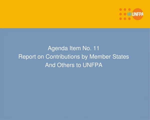 Agenda Item No. 11 Report on Contributions by Member States And Others to UNFPA