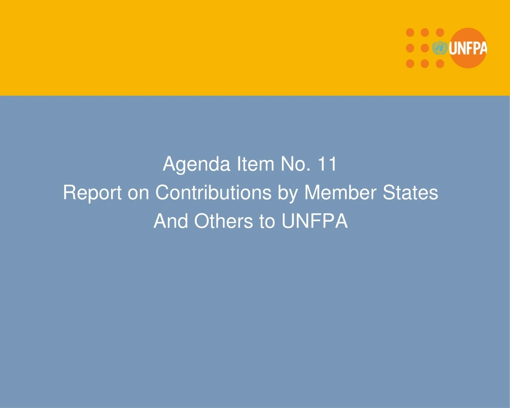 agenda item no 11 report on contributions by member states and others to unfpa