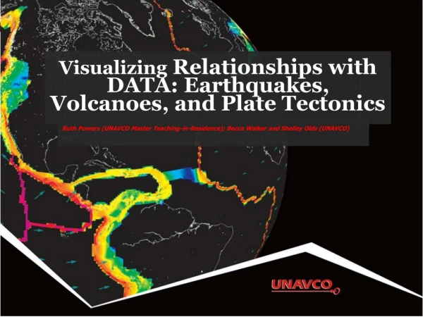 Visualizing Relationships with DATA: Earthquakes , Volcanoes, and Plate Tectonics