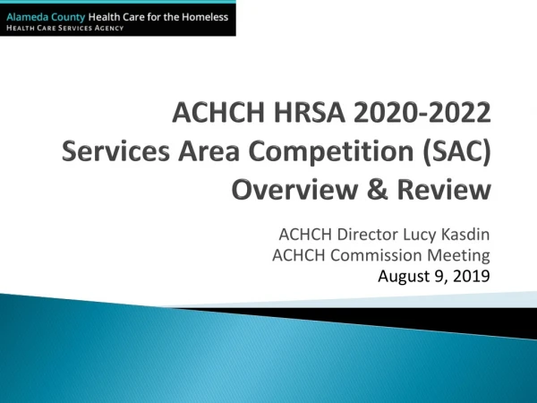 ACHCH HRSA 2020-2022 Services Area Competition (SAC) Overview &amp; Review