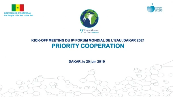 Kick-off meeting du 9 e Forum Mondial de l’eau, dakar 2021 PRIORITY COOPERATION