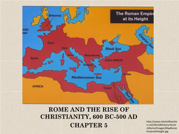 ROME AND THE RISE OF CHRISTIANITY, 600 BC-500 AD CHAPTER 5