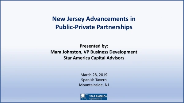 New Jersey Advancements in Public-Private Partnership s Presented by: