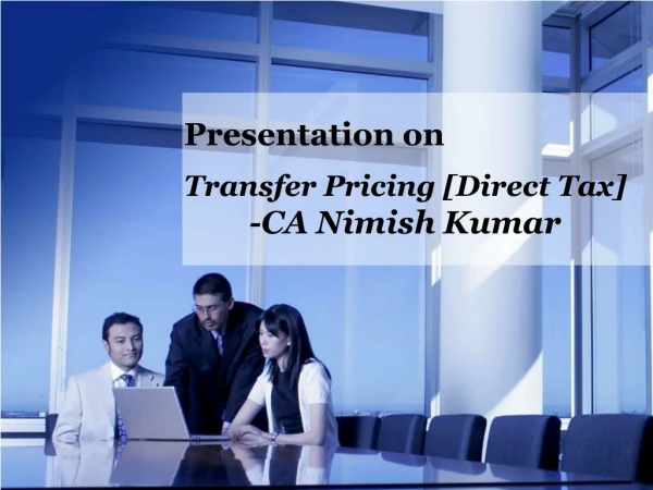 Presentation on Transfer Pricing [Direct Tax] 	-CA Nimish Kumar