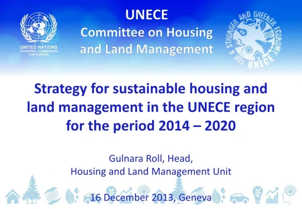Gulnara Roll , Head, Housing and Land Management Unit 16 December 2013, Geneva