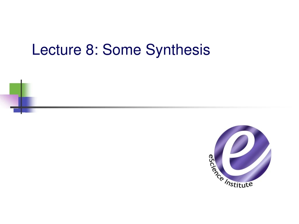 lecture 8 some synthesis