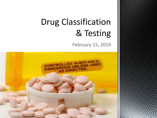Drug Classification &amp; Testing