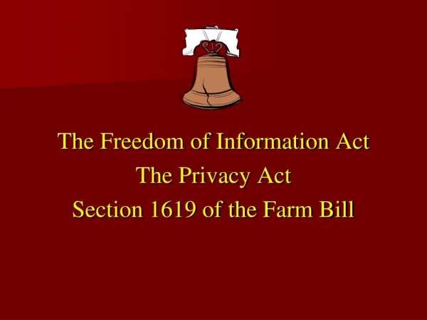 The Freedom of Information Act The Privacy Act Section 1619 of the Farm Bill