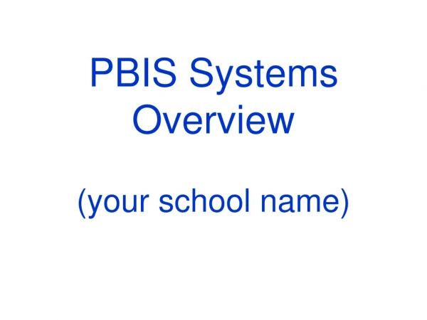 PBIS Systems Overview (your school name)