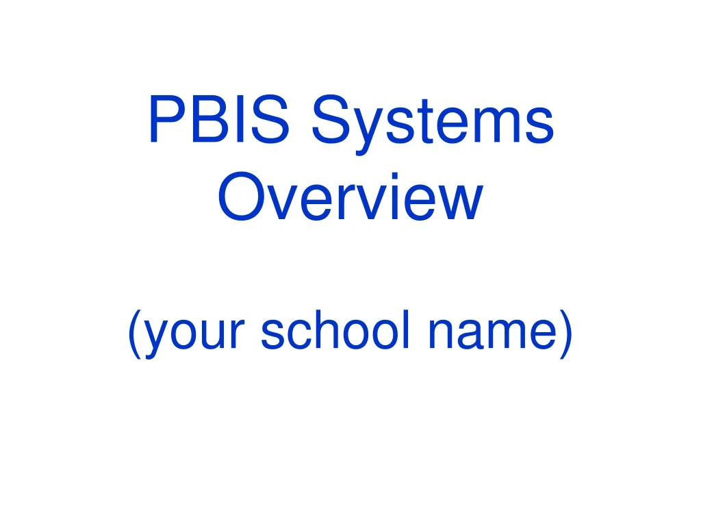 pbis systems overview your school name