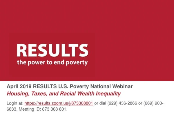 April 2019 RESULTS U.S. Poverty National Webinar Housing, Taxes, and Racial Wealth Inequality