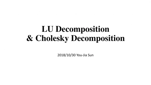 LU Decomposition &amp; Cholesky Decomposition