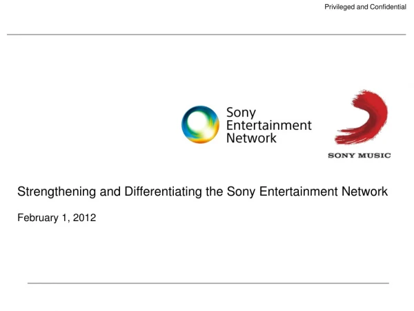 Strengthening and Differentiating the Sony Entertainment Network February 1, 2012