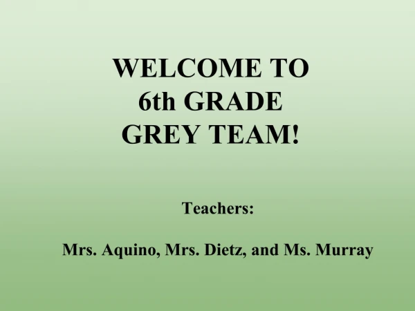 WELCOME TO 6th GRADE GREY TEAM!