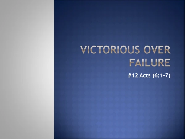 Victorious over failure