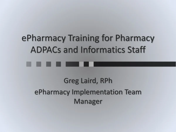 ePharmacy Training for Pharmacy ADPACs and Informatics Staff