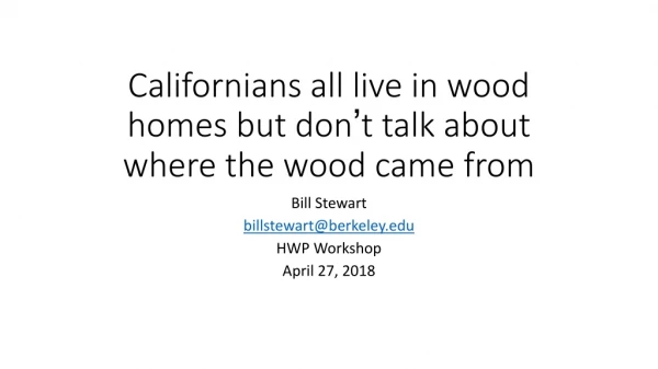 Californians all live in wood homes but don ’ t talk about where the wood came from
