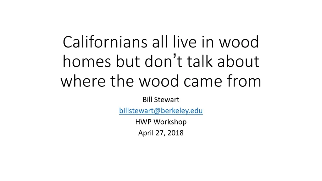 californians all live in wood homes but don t talk about where the wood came from