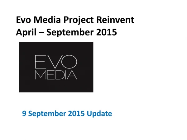 Evo Media Project Reinvent April – September 2015