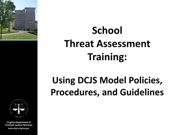 School Threat Assessment Training: Using DCJS Model Policies, Procedures, and Guidelines