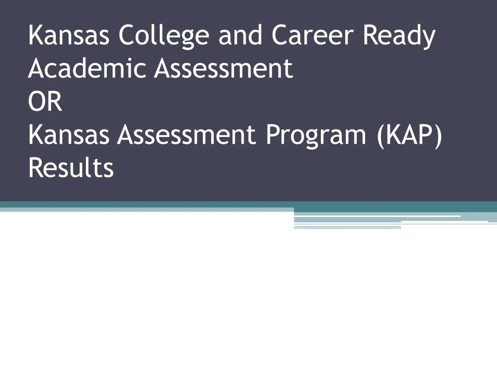 kansas college and career ready academic assessment or kansas assessment program kap results