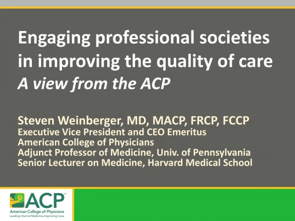 Engaging professional societies in improving the quality of care A view from the ACP