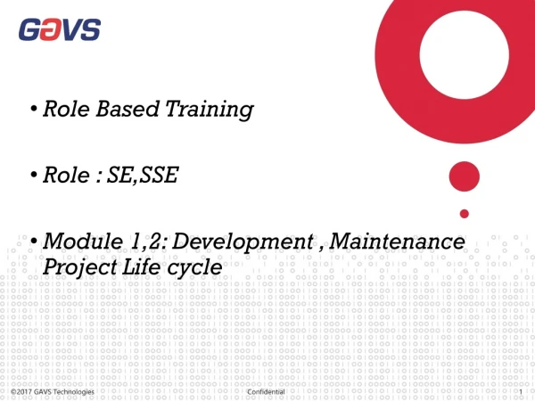 Role Based Training Role : SE,SSE Module 1,2: Development , Maintenance Project Life cycle