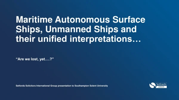 Maritime Autonomous Surface Ships, Unmanned Ships and their unified interpretations…