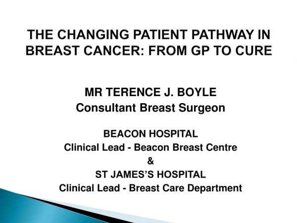 THE CHANGING PATIENT PATHWAY IN BREAST CANCER: FROM GP TO CURE