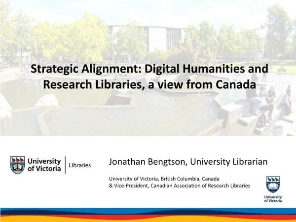 Strategic Alignment: Digital Humanities and Research Libraries, a view from Canada