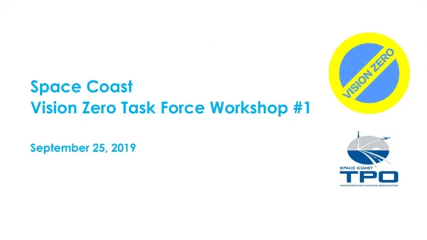 Space Coast Vision Zero Task Force Workshop #1 September 25, 2019